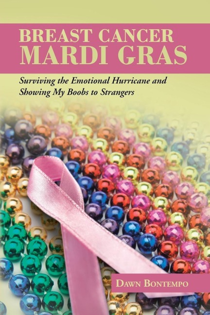 Breast Cancer Mardi Gras: Surviving the Emotional Hurricane and Showing My Boobs to Strangers
