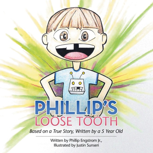 Phillips Loose Tooth: Based on a True Real Life Story, Written by a 5 Year Old