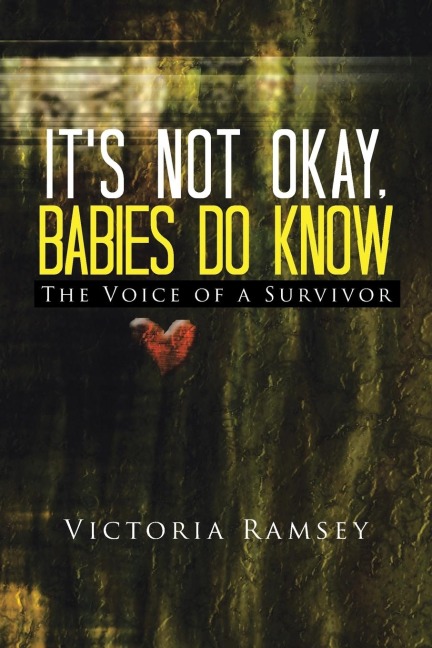 Its Not Okay, Babies Do Know: The Voice of a Survivor