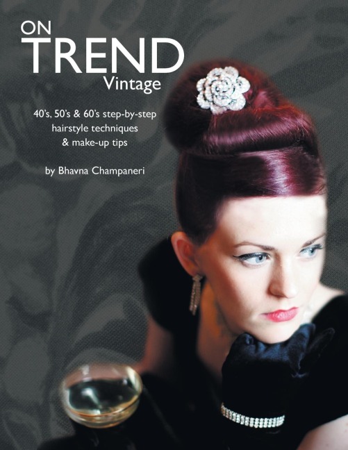 On Trend Vintage: 40s, 50s & 60s Step-By-Step Hairstyle Techniques & Make-Up Tips
