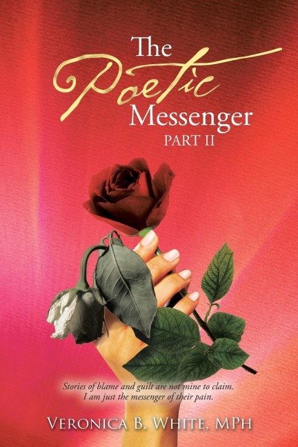 The Poetic Messenger Part II: Stories of Blame and Guilt Are Not Mine to Claim. I Am Just the Messenger of Their Pain.