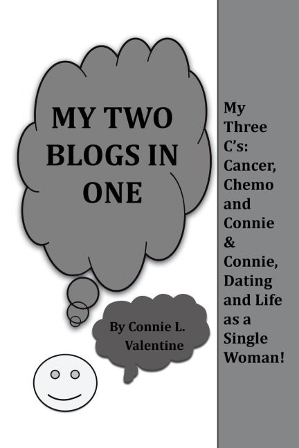 My Two Blogs in One: My Three CS: Cancer, Chemo and Connie & Connie, Dating and Life as a Single Woman!