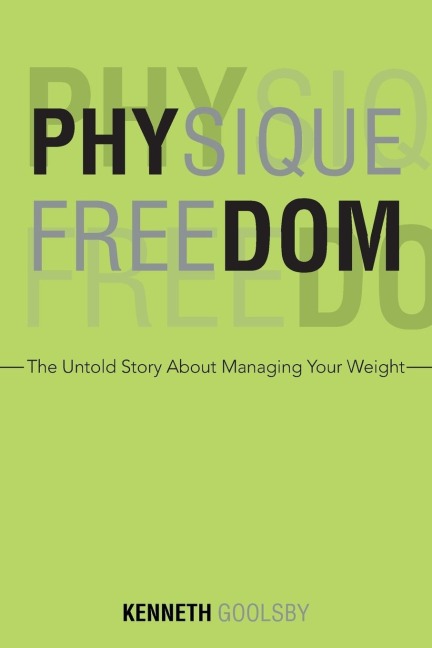 Physique Freedom: The Untold Story about Managing Your Weight