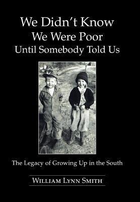 We Didnt Know We Were Poor Until Somebody Told Us: The Legacy of Growing Up in the South