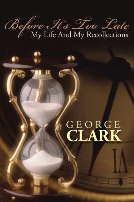 Before Its Too Late: My Life and My Recollections