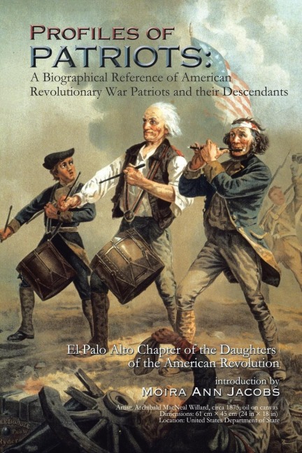 Profiles of Patriots: A Biographical Reference of American Revolutionary War Patriots and Their Descendants: El Palo Alto Chapter of the Dau