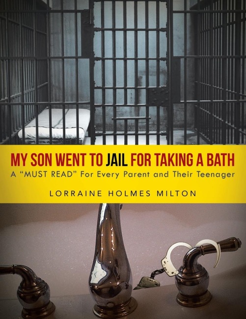 My Son Went To JAIL For Taking A Bath: A MUST READ For Every Parent and Their Teenager
