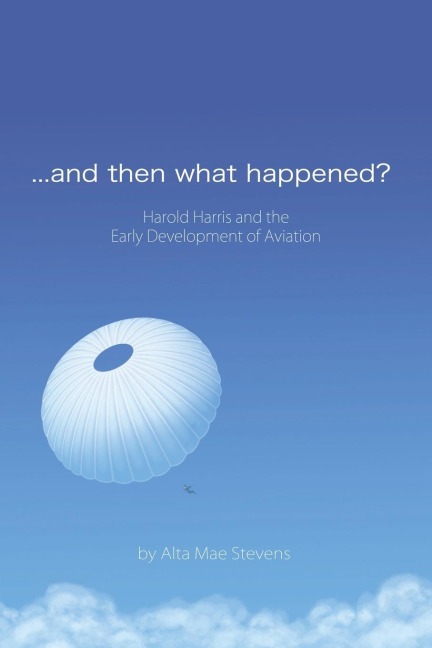 ...and Then What Happened?: Harold Harris and the Early Development of Aviation