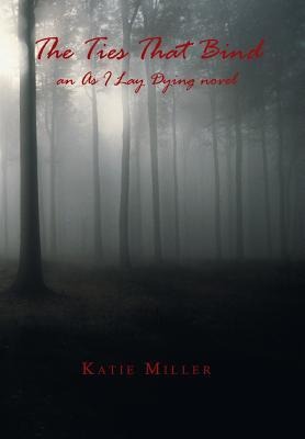 The Ties That Bind: An as I Lay Dying Novel