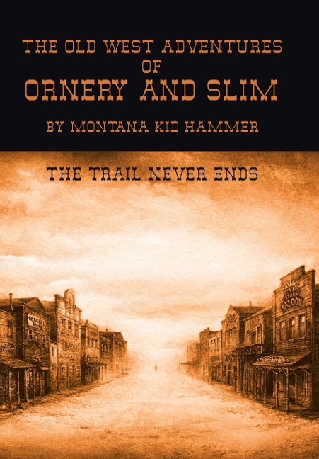 The Old West Adventures of Ornery and Slim: The Trail Never Ends