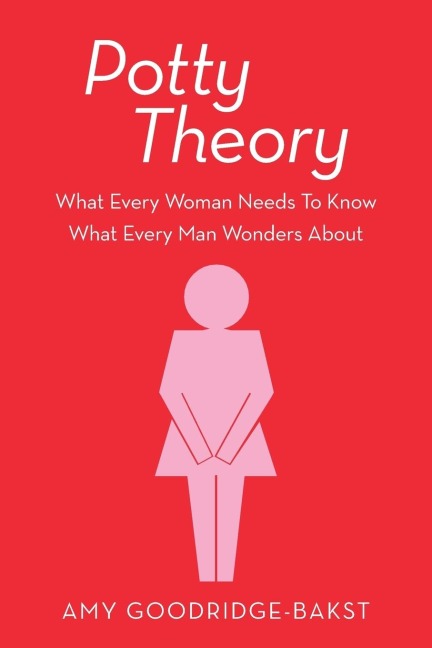 Potty Theory: What Every Woman Needs to Know What Every Man Wonders about