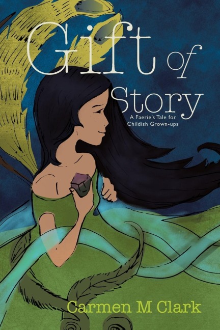 Gift of Story: A Faeries Tale for Childish Grown-Ups