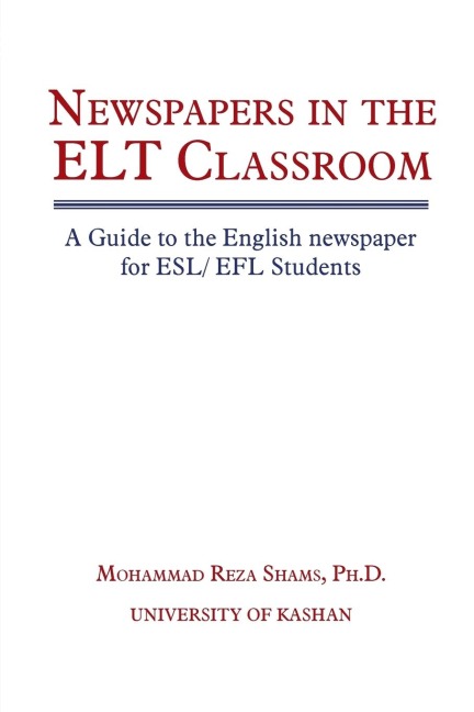Newspapers in the ELT Classroom: A Guide to the English Newspaper for ESL/ Efl Students