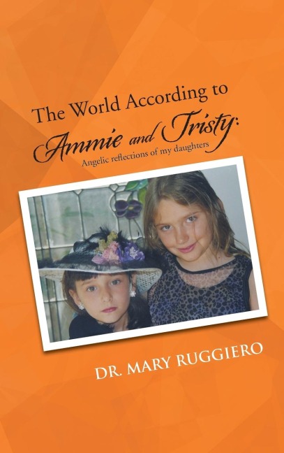 The World According to Ammie and Tristy: Angelic Reflections of My Daughters