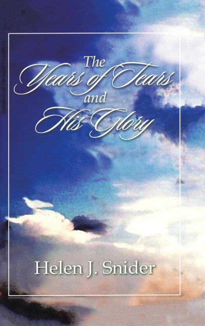 THE YEARS OF TEARS AND HIS GLORY