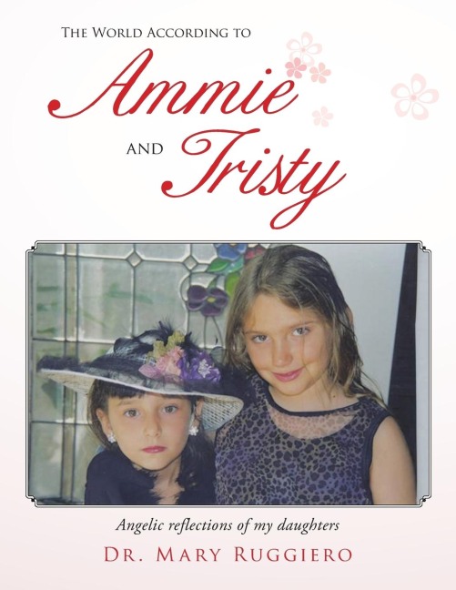 The World According to Ammie and Tristy: Angelic Reflections of My Daughters