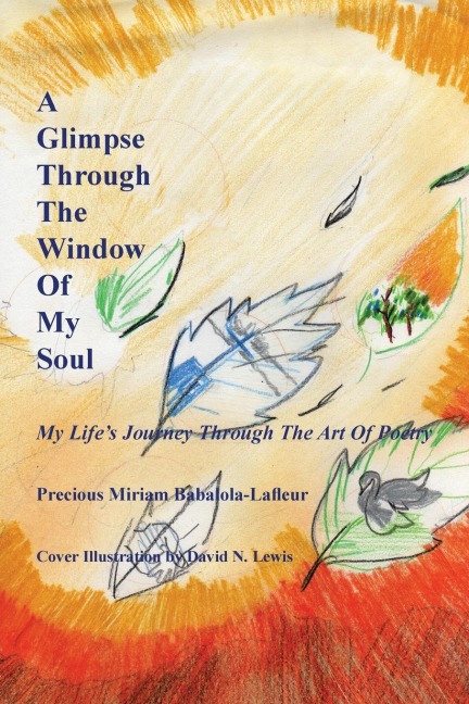 A Glimpse Through the Window of My Soul: My Lifes Journey Through the Art of Poetry