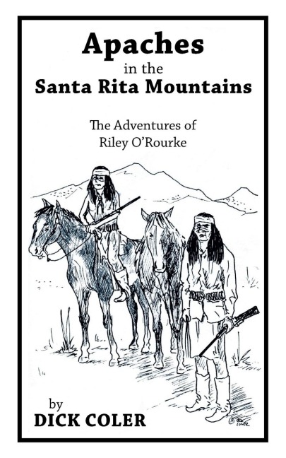 Apaches in the Santa Rita Mountains: The Adventures of Riley Orourke