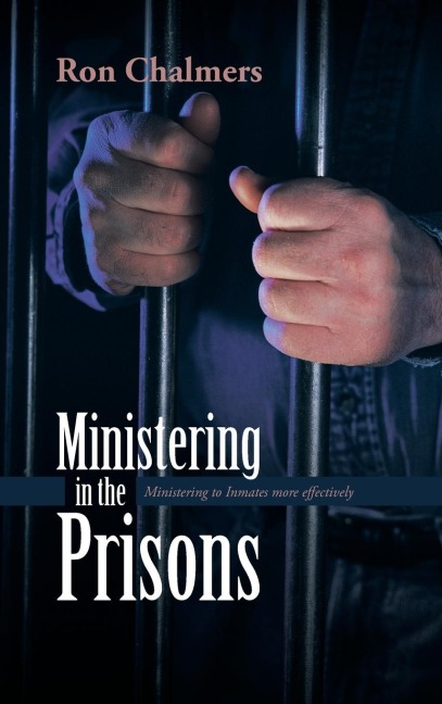 Ministering in the Prisons: Ministering to Inmates More Effectively