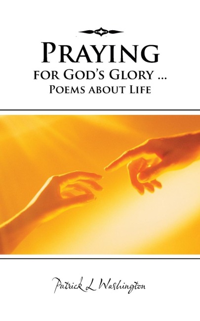 Praying for Gods Glory ... Poems about Life