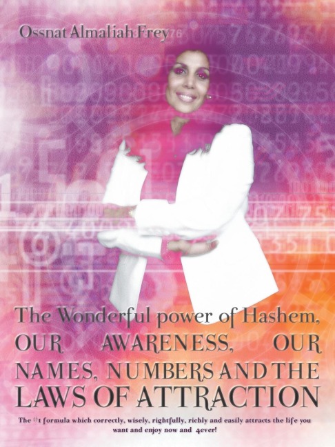 The Wonderful Power of Hashem, Our Awareness, Our Names, Numbers and the Laws of Attraction: The #1 Formula Which Correctly, Wisely, Rightfully, Richl