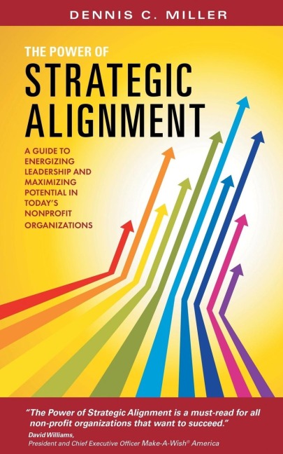 The Power of Strategic Alignment: A Guide to Energizing Leadership and Maximizing Potential in Todays Nonprofit Organizations