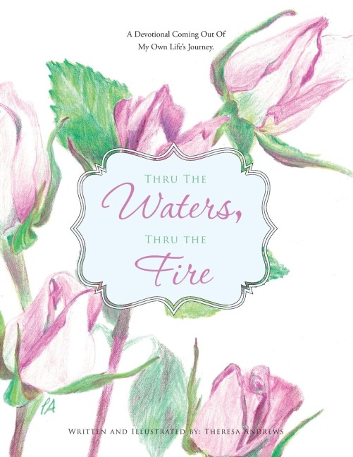 Thru the Waters, Thru the Fire: A Devotional coming out of my own lifes journey