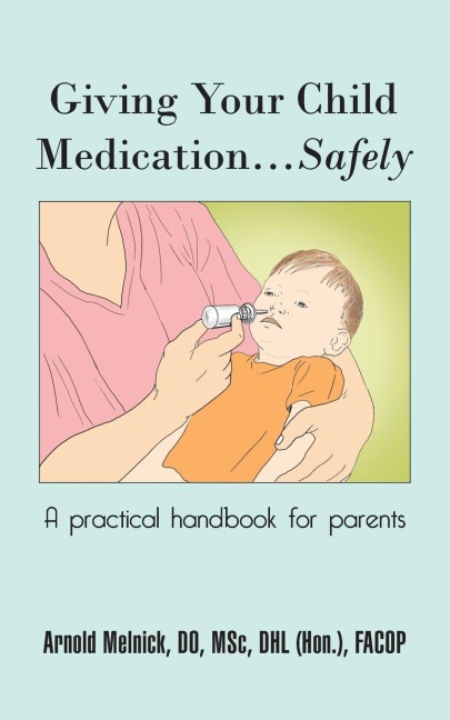 Giving Your Child Medication...Safely: A Practical Handbook for Parents