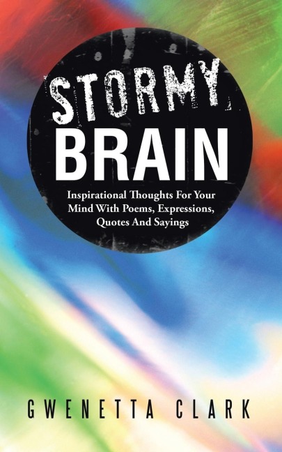 Stormy Brain: Inspirational Thoughts for Your Mind with Poems, Expressions, Quotes and Sayings