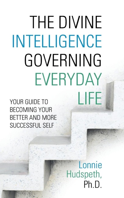 The Divine Intelligence Governing Everyday Life: Your Guide to Becoming Your Better and More Successful Self
