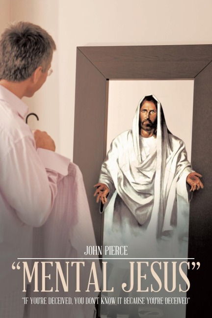 Mental Jesus: If Youre Deceived, You Dont Know It Because Youre Deceived