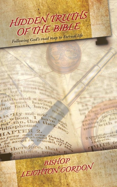 Hidden Truths of the Bible: Following Gods Road Map to Eternal Life