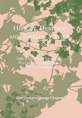 History, Heritage and Timeless Service 1955-2013: Alpha Kappa Alpha Sorority, Inc. Zeta Omicron Omega Chapter Mid-Atlantic Region
