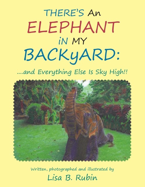 THERES An ELEPHANT iN MY BACKyARD: ....and Everything Else Is Sky High!!