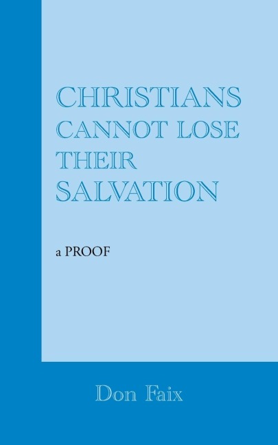 Christians Cannot Lose Their Salvation: A Proof