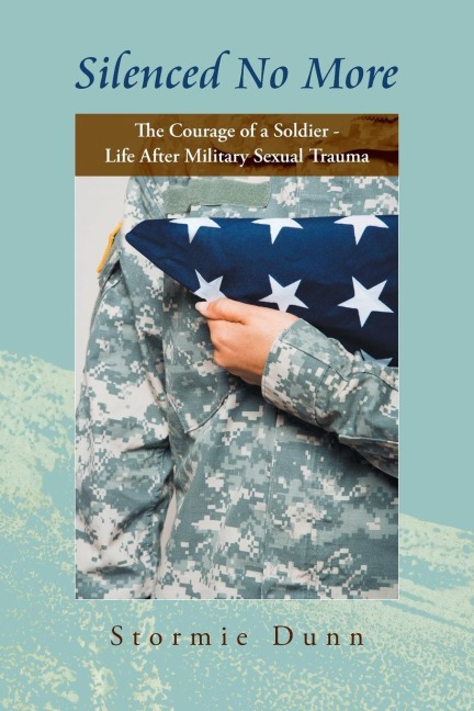 Silenced No More: The Courage of a Soldier - Life After Military Sexual Trauma