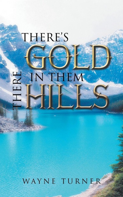 Theres Gold in Them There Hills