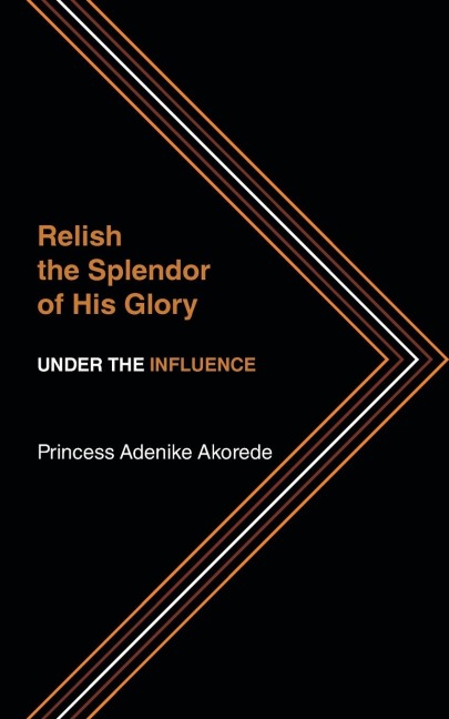 Relish the Splendor of His Glory: UNDER THE INFLUENCE
