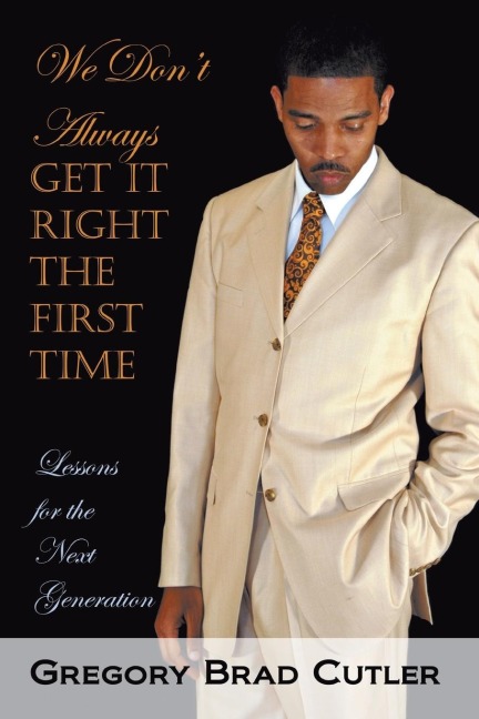 We Dont Always Get It Right the First Time: Lessons for the Next Generation