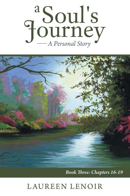 A Souls Journey: A Personal Story: Book Three: Chapters 16-19