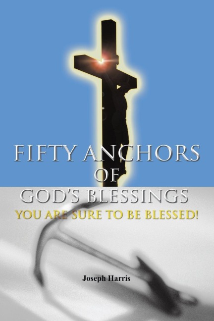 FIFTY ANCHORS OF GODS BLESSINGS: YOU ARE SURE TO BE BLESSED!