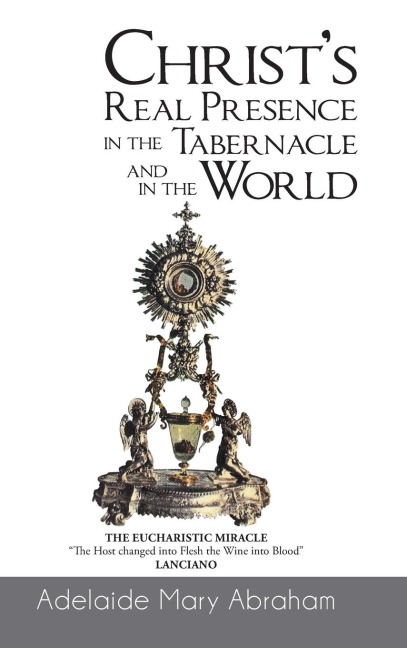 CHRISTs REAL PRESENCE IN THE TABERNACLE and in the WORLD