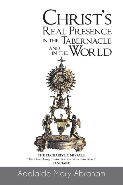 CHRISTs REAL PRESENCE IN THE TABERNACLE and in the WORLD