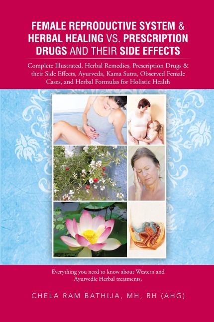 Female Reproductive System & Herbal Healing vs. Prescription Drugs and Their Side Effects: Complete Illustrated, Herbal Remedies, Prescription Drugs &