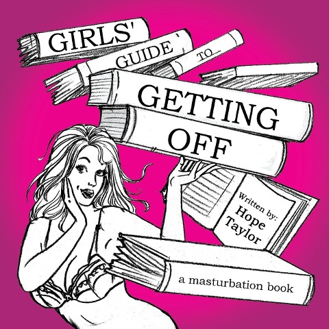 Girls Guide to Getting Off: A Masturbation Book