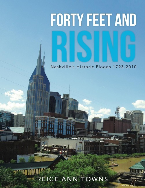 Forty Feet and Rising: Nashvilles Historic Floods 1793-2010