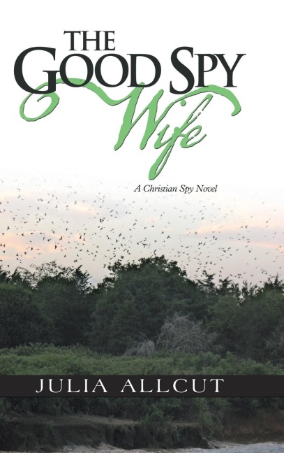 The Good Spy Wife: A Christian Spy Novel