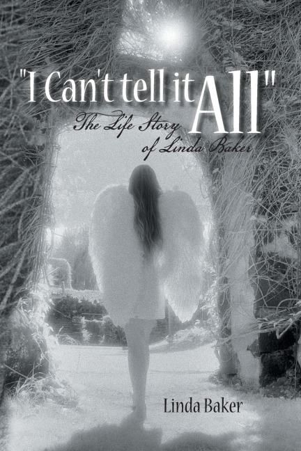 I Cant Tell It All: The Life Story of Linda Baker