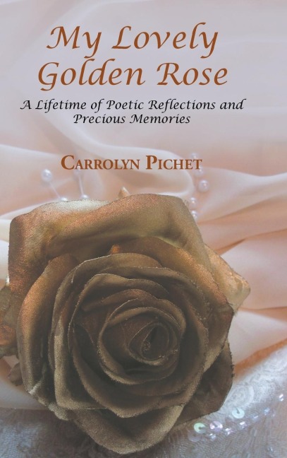 My Lovely Golden Rose: A Lifetime of Poetic Reflections and Precious Memories