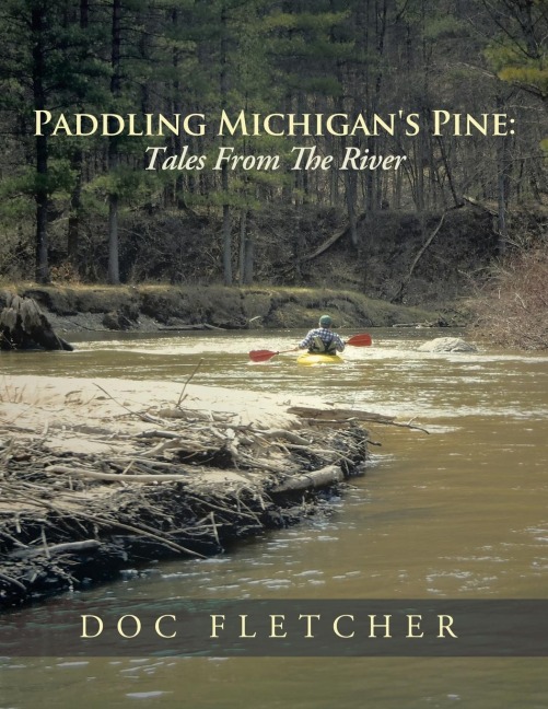 Paddling Michigans Pine: Tales From The River